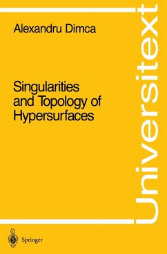 Singularities and Topology of Hypersurfaces - Dimca, Alexandru