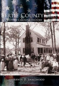 Bertie County:: An Eastern Carolina History - Smallwood, Arwin D.