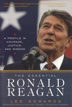 The Essential Ronald Reagan: A Profile in Courage, Justice, and Wisdom - Edwards, Lee