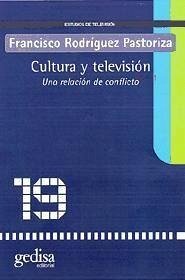 Cultura y televisión : una relación de conflicto - Rodríguez Pastoriza, Francisco
