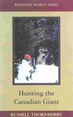 Hunting the Canadian Giant: Whitetail Secrets Series - Thornberry, Russell