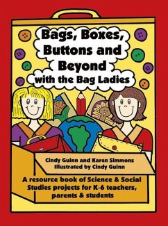 Bags, Boxes, Buttons, and Beyond with the Bag Ladies: A Resource Book of Science and Social Studies Projects for K-6 Teachers, Parents, and Students - Simmons, Karen; Guinn, Cindy