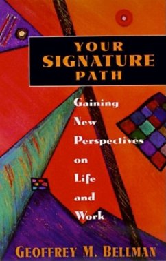 Your Signature Path: Gaining New Perspectives on Life and Work - Bellman, Geoffrey M.