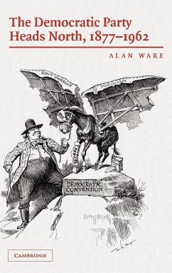 The Democratic Party Heads North, 1877 1962 - Ware, Alan (University of Oxford)