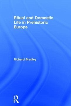 Ritual and Domestic Life in Prehistoric Europe - Bradley, Richard