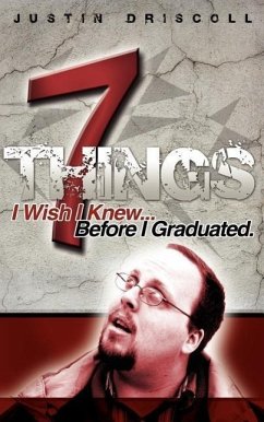 7 Things I Wish I Knew Before I Graduated - Driscoll, Justin