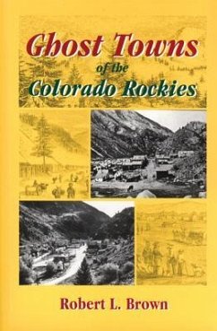 Ghost Towns of the Colorado Rockies - Brown, Robert L.