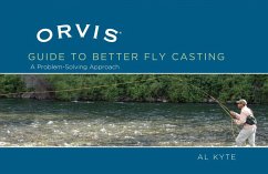 Orvis Guide to Better Fly Casting: A Problem-Solving Approach - Kyte, Al