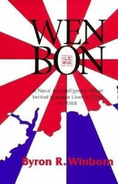 Wen Bon: A Naval Air Intelligence Officer Behind Japanese Lines in China in WWII - Winborn, Byron R.