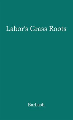 Labor's Grass Roots - Barbash, Jack; Unknown