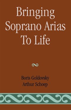 Bringing Soprano Arias to Life - Goldovsky, Boris; Schoep, Arthur