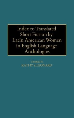 Index to Translated Short Fiction by Latin American Women in English Language Anthologies - Leonard, Kathy S.; Unknown