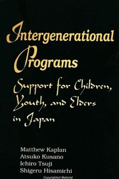 Intergenerational Programs: Support for Children, Youth, and Elders in Japan - Kaplan, Matthew; Kusano, Atsuko; Tsuji, Ichiro