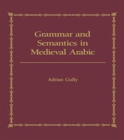 Grammar and Semantics in Medieval Arabic - Gully, Adrian