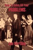 How to Solve All Your Problems How to Solve All Your Problems