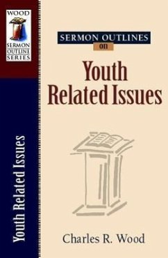 Sermon Outlines on Youth Related Issues - Wood, Charles R