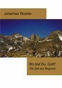 Wo bist Du, Gott ? - Wurster, Johannes