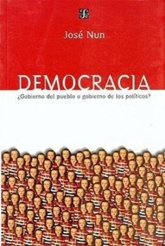 Democracia: Gobierno del Pueblo O Gobierno de los Politicos? - Nun, Jose