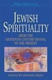 Jewish Spirituality: From the Sixteenth-Century Revival to the Present