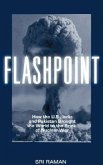 Flashpoint: How the U.S., India, and Pakistan Brought Us to the Brink of Nuclear War