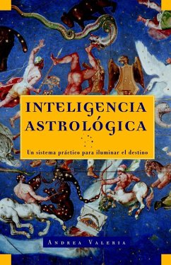 Inteligencia Astrológica / Astrological Intelligence: Un Sistema Práctico Para Iluminar Tu Destino - Valeria, Andrea; Rifkin, Sherri