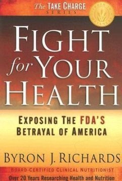 Fight for Your Health: Exposing the FDA's Betrayal of America - Richards, Byron J.