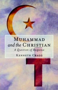 Muhammad and the Christian: A Question of Response - Cragg, Kenneth