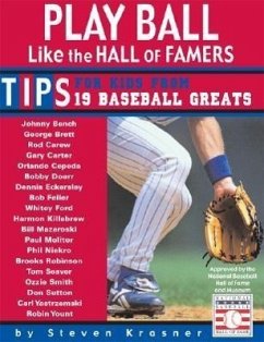 Play Ball Like the Hall of Famers: Tips for Teens from 19 Baseball Greats - Krasner, Steven