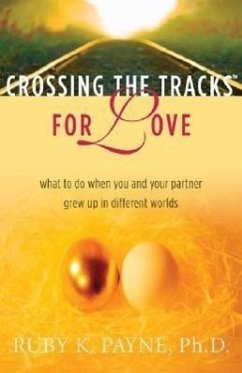 Crossing the Tracks for Love: What to Do When You and Your Partner Grew Up in Different Worlds - Payne, Ruby K.