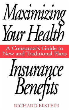 Maximizing Your Health Insurance Benefits - Epstein, Richard A.