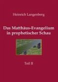 Das Matthäus-Evangelium in prophetischer Schau - Teil II