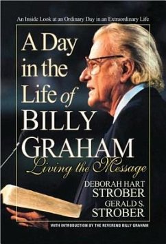 A Day in the Life of Billy Graham: Living the Message - Strober, Deborah Hart; Strober, Gerald S.