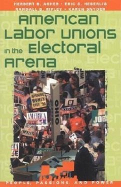 American Labor Unions in the Electoral Arena - Asher, Herbert B; Heberlig, Eric S; Ripley, Randall B; Snyder, Karen