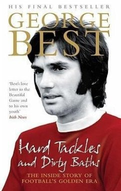 Hard Tackles and Dirty Baths: The Inside Story of Football's Golden Era - Best, George