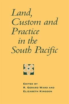 Land, Custom and Practice in the South Pacific - Ward, R. Gerard / Kingdon, Elizabeth (eds.)