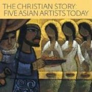 The Christian Story: Five Asian Artists Today - Pongracz, Patricia C.