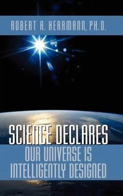 Science Declares Our Universe IS Intelligently Designed - Herrmann, Robert A