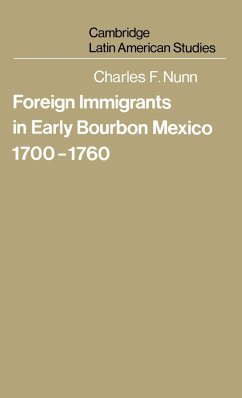 Foreign Immigrants in Early Bourbon Mexico, 1700 1760 - Nunn, Charles F.