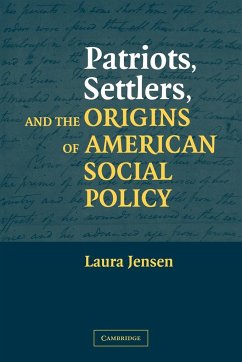Patriots, Settlers, and the Origins of American Social Policy - Jensen, Laura S.