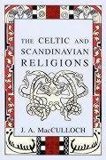 The Celtic and Scandinavian Religions - Macculloch, J. A.
