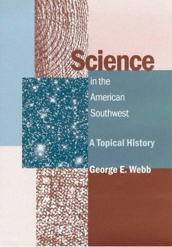 Science in the American Southwest: A Topical History - Webb, George E.