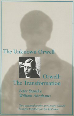 The Unknown Orwell and Orwell: The Transformation - Stansky, Peter; Abrahams, William
