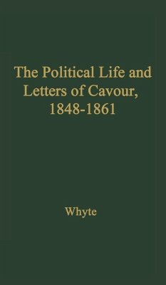 The Political Life and Letters of Cavour, 1848-1861 - Whyte, Jack; Whyte, Arthur James Beresford; Whyte