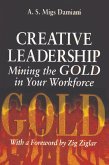 Creative Leadership Mining the Gold in Your Work Force