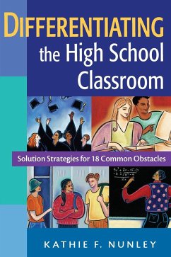 Differentiating the High School Classroom: Solution Strategies for 18 Common Obstacles - Nunley, K