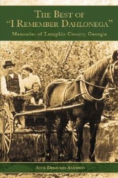 The Best of I Remember Dahlonega: Memories of Lumpkin County, Georgia - Amerson, Anne Dismukes