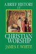 A Brief History of Christian Worship - Bild 1