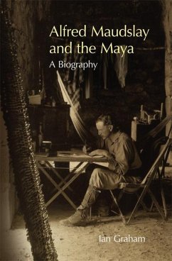 Alfred Maudslay and the Maya - Graham, Ian