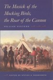 The Musick of the Mocking Birds, the Roar of the Cannon: The Civil War Diary and Letters of William Winters