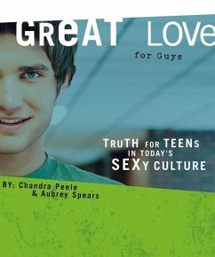 Great Love (for Guys): Truth for Teens in Today's Sexy Culture - Peele, Chandra; Spears, Aubrey